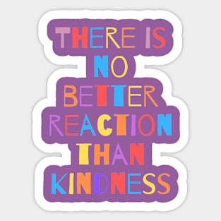 Kindness is the best reaction Sticker